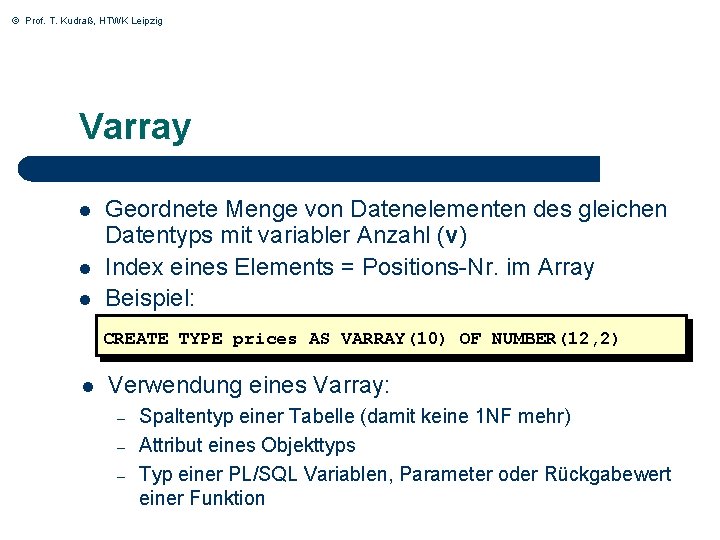 © Prof. T. Kudraß, HTWK Leipzig Varray l l l Geordnete Menge von Datenelementen