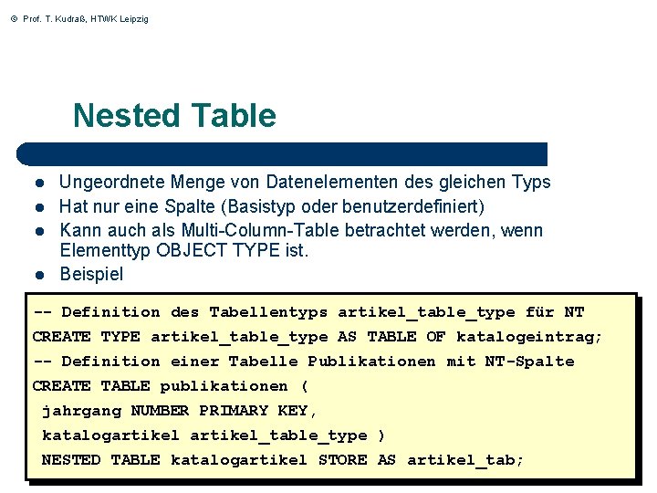 © Prof. T. Kudraß, HTWK Leipzig Nested Table l l Ungeordnete Menge von Datenelementen