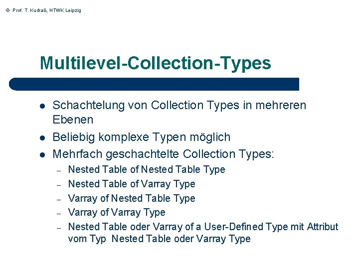 © Prof. T. Kudraß, HTWK Leipzig Multilevel-Collection-Types l l l Schachtelung von Collection Types