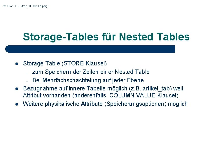 © Prof. T. Kudraß, HTWK Leipzig Storage-Tables für Nested Tables l l l Storage-Table