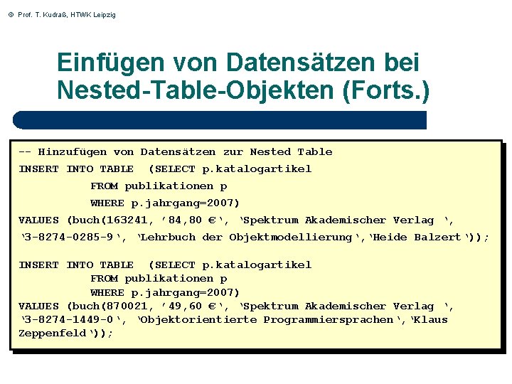 © Prof. T. Kudraß, HTWK Leipzig Einfügen von Datensätzen bei Nested-Table-Objekten (Forts. ) --