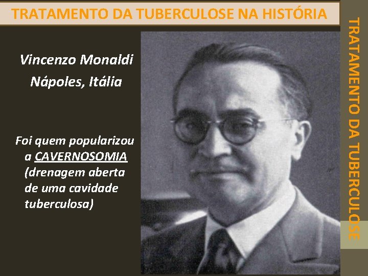 Vincenzo Monaldi Nápoles, Itália Foi quem popularizou a CAVERNOSOMIA (drenagem aberta de uma cavidade