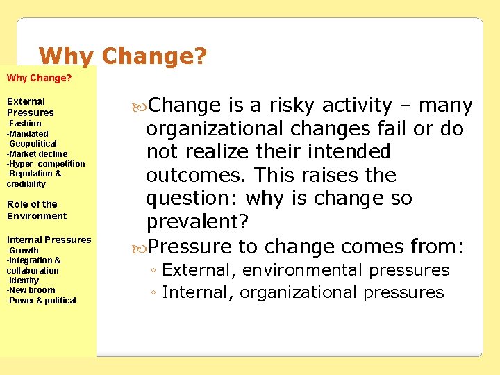 Why Change? External Pressures -Fashion -Mandated -Geopolitical -Market decline -Hyper- competition -Reputation & credibility