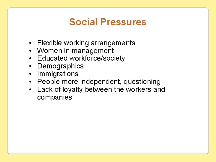 Social Pressures • • Flexible working arrangements Women in management Educated workforce/society Demographics Immigrations