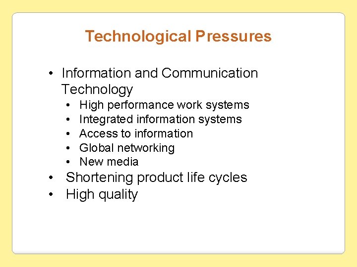 Technological Pressures • Information and Communication Technology • • • High performance work systems
