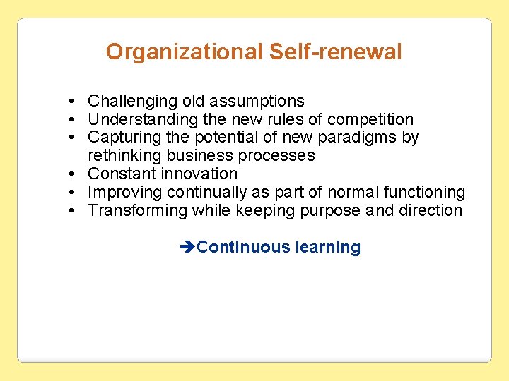 Organizational Self-renewal • Challenging old assumptions • Understanding the new rules of competition •