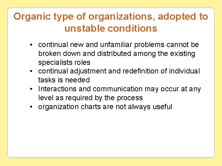 Organic type of organizations, adopted to unstable conditions • continual new and unfamiliar problems