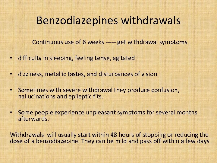 Benzodiazepines withdrawals Continuous use of 6 weeks ----- get withdrawal symptoms • difficulty in