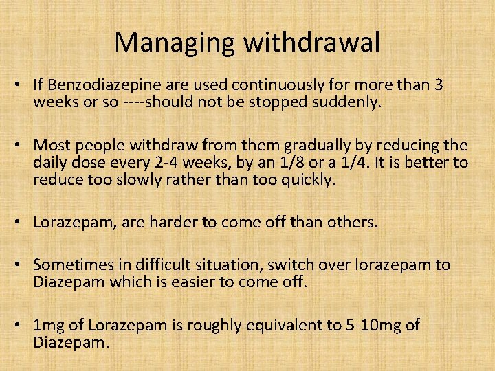 Managing withdrawal • If Benzodiazepine are used continuously for more than 3 weeks or