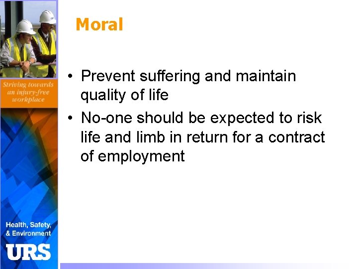 Moral • Prevent suffering and maintain quality of life • No-one should be expected