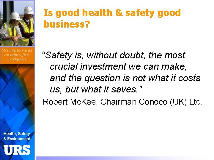 Is good health & safety good business? “Safety is, without doubt, the most crucial