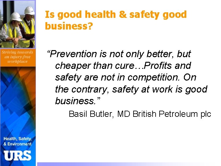 Is good health & safety good business? “Prevention is not only better, but cheaper