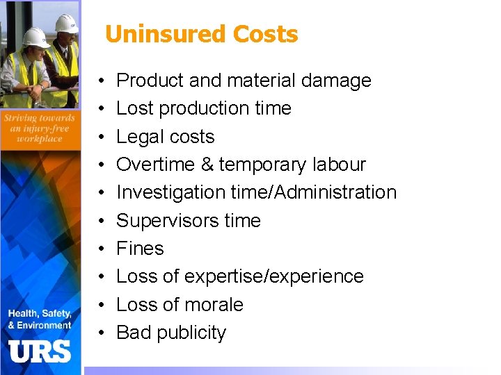 Uninsured Costs • • • Product and material damage Lost production time Legal costs