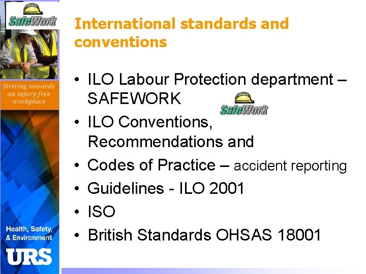 International standards and conventions • ILO Labour Protection department – SAFEWORK • ILO Conventions,