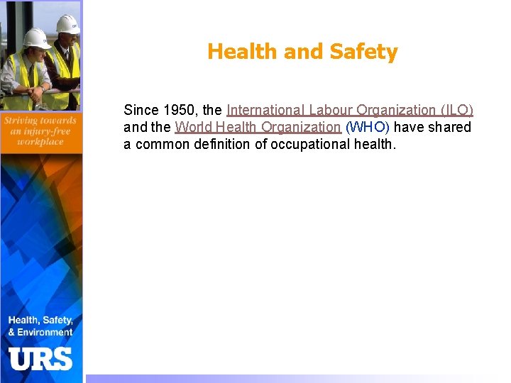 Health and Safety Since 1950, the International Labour Organization (ILO) and the World Health