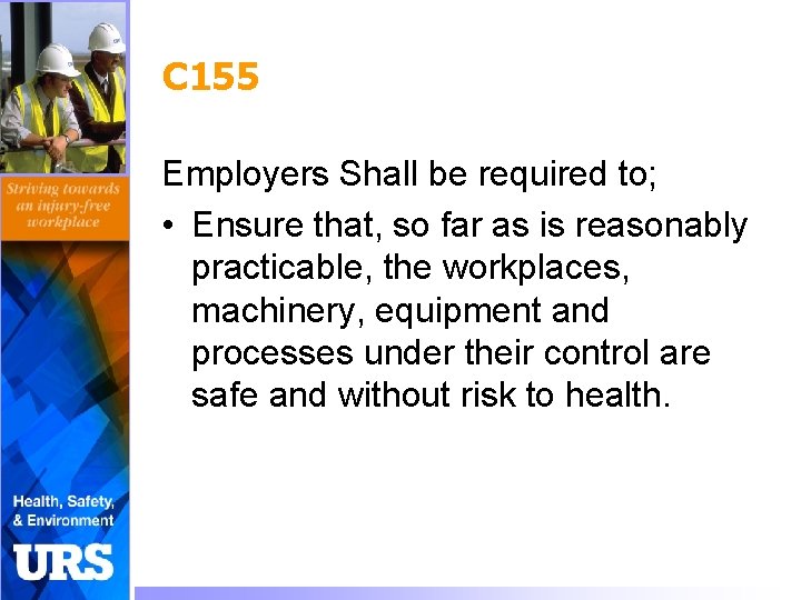 C 155 Employers Shall be required to; • Ensure that, so far as is