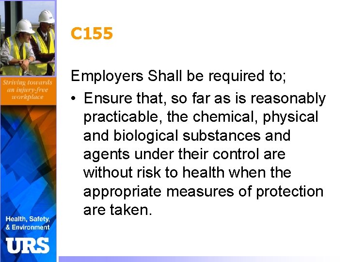 C 155 Employers Shall be required to; • Ensure that, so far as is