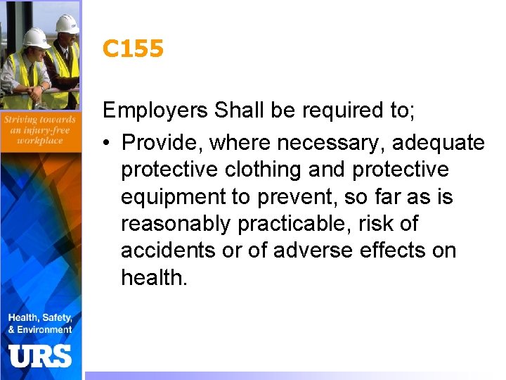 C 155 Employers Shall be required to; • Provide, where necessary, adequate protective clothing