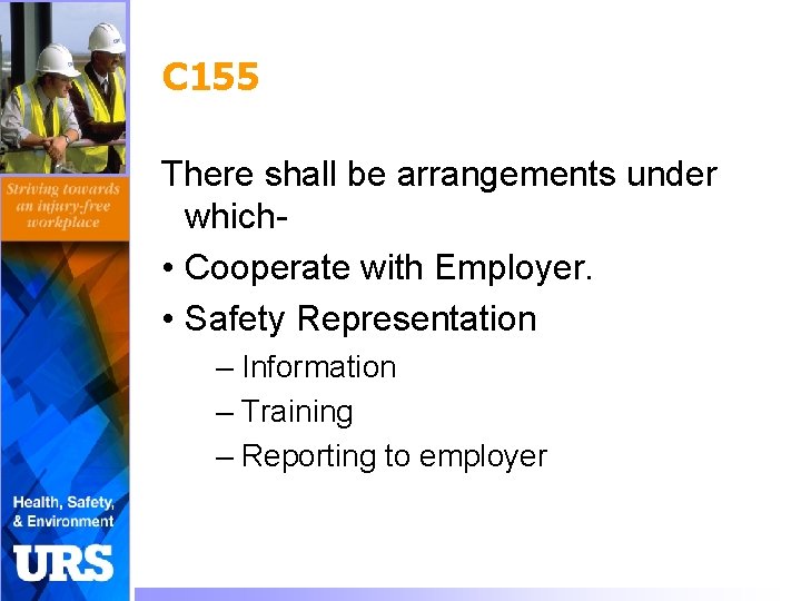 C 155 There shall be arrangements under which • Cooperate with Employer. • Safety