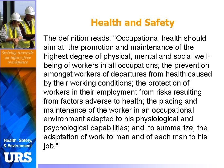 Health and Safety The definition reads: "Occupational health should aim at: the promotion and