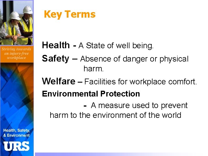 Key Terms Health - A State of well being. Safety – Absence of danger