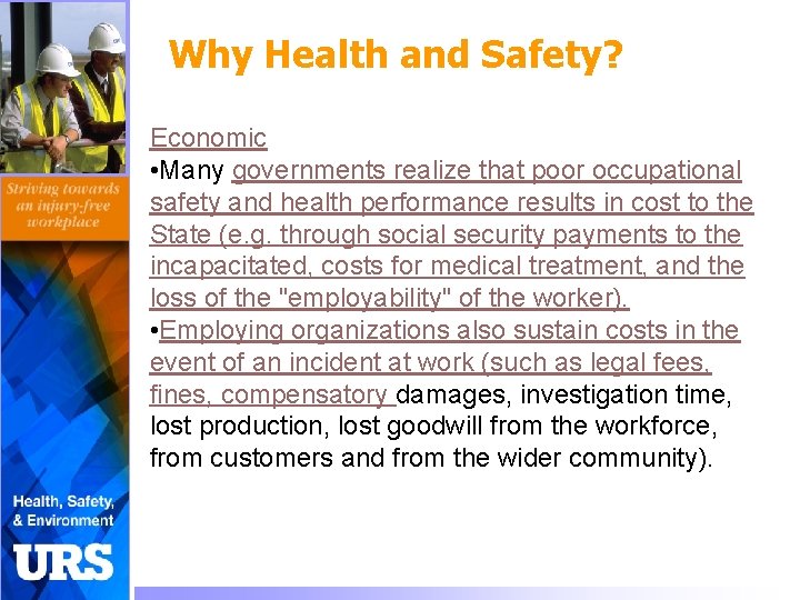 Why Health and Safety? Economic • Many governments realize that poor occupational safety and