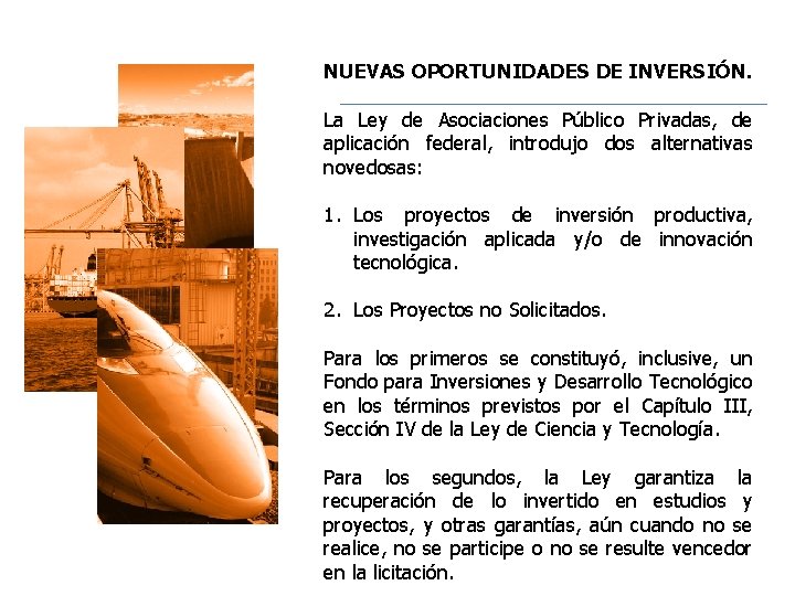 NUEVAS OPORTUNIDADES DE INVERSIÓN. La Ley de Asociaciones Público Privadas, de aplicación federal, introdujo