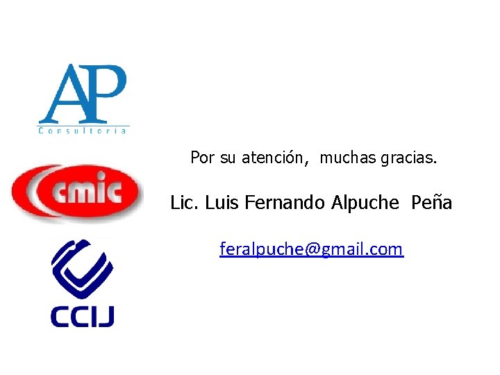 Por su atención, muchas gracias. Lic. Luis Fernando Alpuche Peña feralpuche@gmail. com 