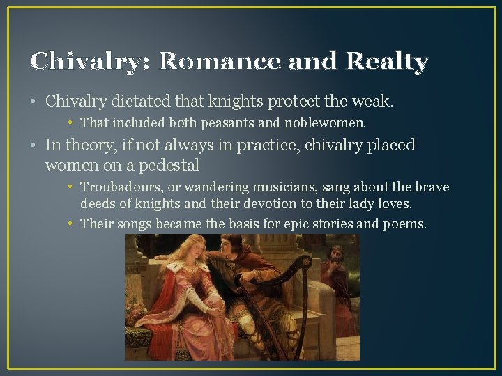 Chivalry: Romance and Realty • Chivalry dictated that knights protect the weak. • That