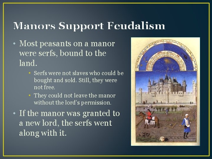 Manors Support Feudalism • Most peasants on a manor were serfs, bound to the