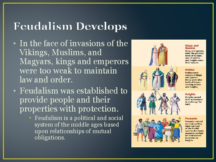 Feudalism Develops • In the face of invasions of the Vikings, Muslims, and Magyars,