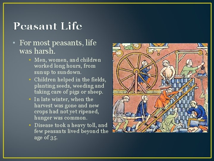 Peasant Life • For most peasants, life was harsh. • Men, women, and children
