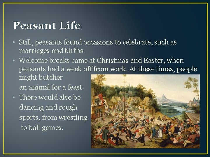 Peasant Life • Still, peasants found occasions to celebrate, such as marriages and births.