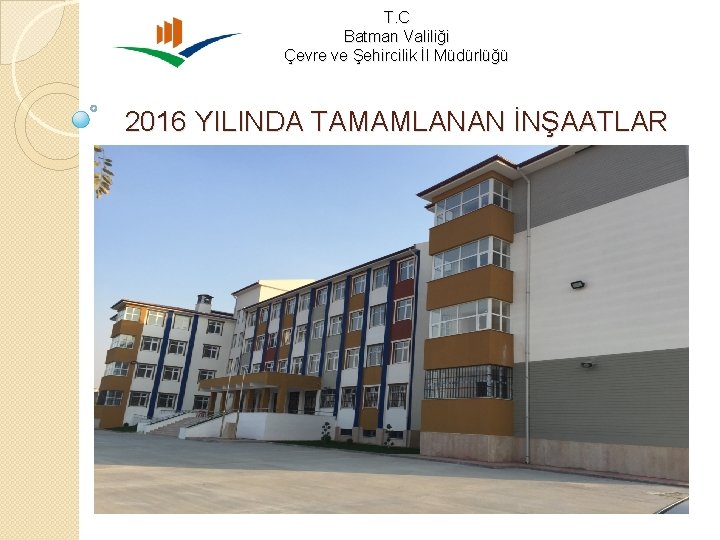 T. C Batman Valiliği Çevre ve Şehircilik İl Müdürlüğü 2016 YILINDA TAMAMLANAN İNŞAATLAR 