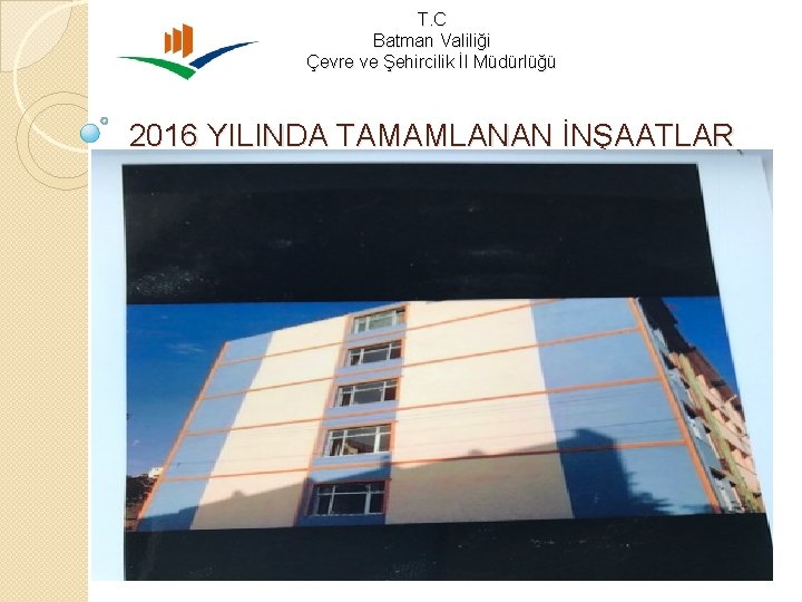 T. C Batman Valiliği Çevre ve Şehircilik İl Müdürlüğü 2016 YILINDA TAMAMLANAN İNŞAATLAR 