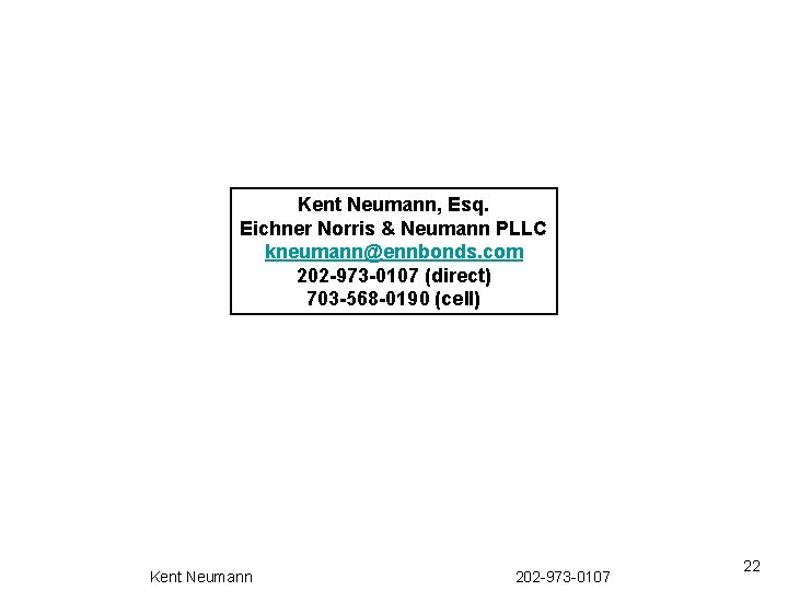 Kent Neumann, Esq. Eichner Norris & Neumann PLLC kneumann@ennbonds. com 202 -973 -0107 (direct)