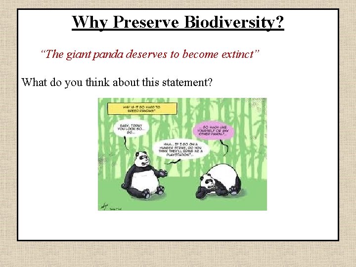 Why Preserve Biodiversity? “The giant panda deserves to become extinct” What do you think
