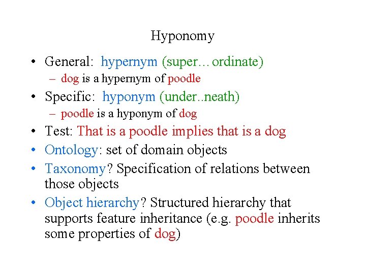 Hyponomy • General: hypernym (super…ordinate) – dog is a hypernym of poodle • Specific: