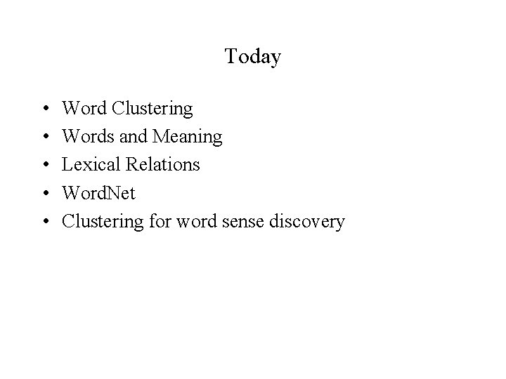 Today • • • Word Clustering Words and Meaning Lexical Relations Word. Net Clustering