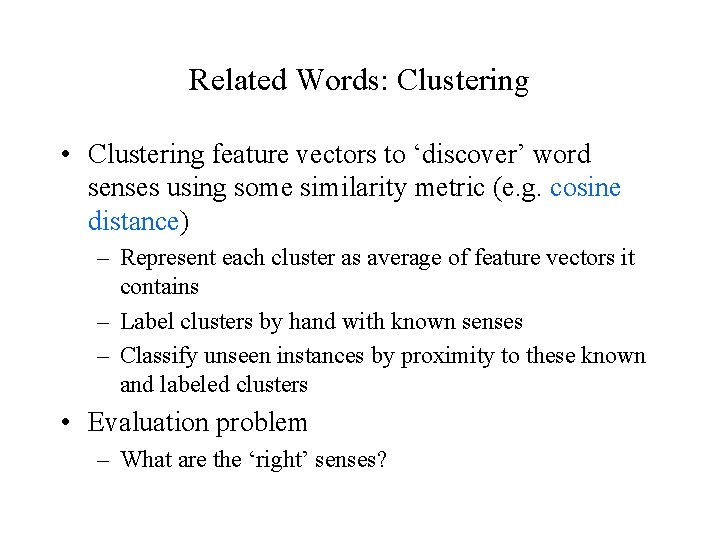 Related Words: Clustering • Clustering feature vectors to ‘discover’ word senses using some similarity