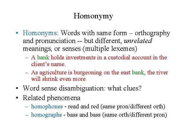 Homonymy • Homonyms: Words with same form – orthography and pronunciation -- but different,
