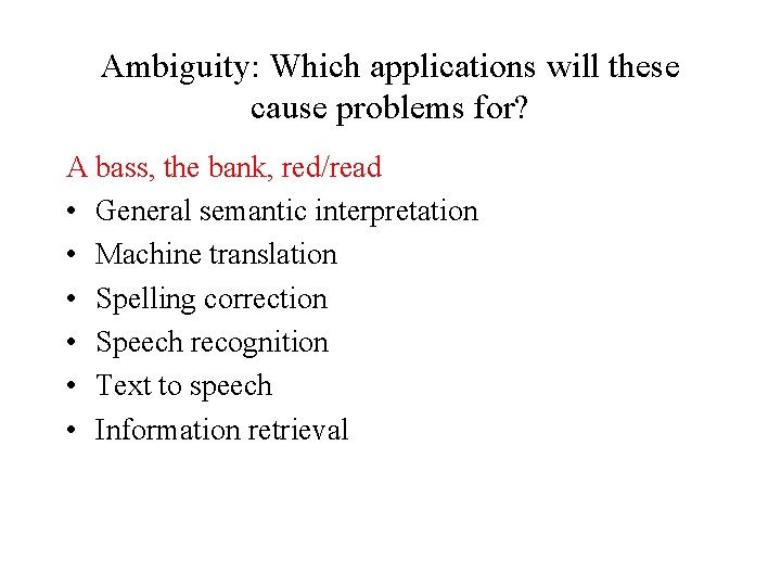 Ambiguity: Which applications will these cause problems for? A bass, the bank, red/read •