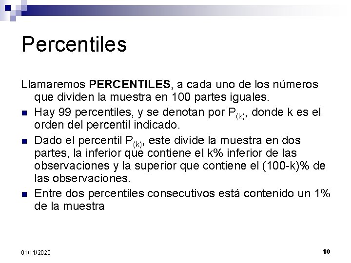 Percentiles Llamaremos PERCENTILES, a cada uno de los números que dividen la muestra en