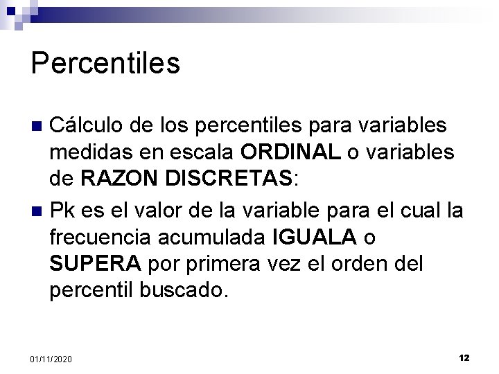Percentiles Cálculo de los percentiles para variables medidas en escala ORDINAL o variables de