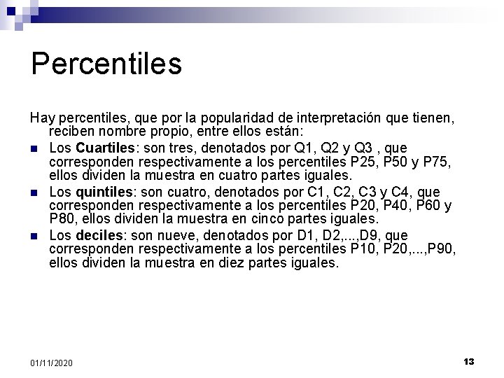 Percentiles Hay percentiles, que por la popularidad de interpretación que tienen, reciben nombre propio,