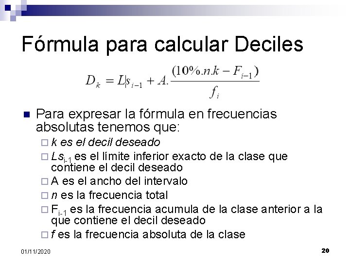 Fórmula para calcular Deciles n Para expresar la fórmula en frecuencias absolutas tenemos que: