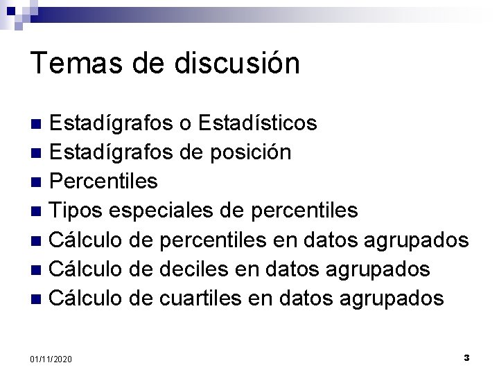 Temas de discusión Estadígrafos o Estadísticos n Estadígrafos de posición n Percentiles n Tipos