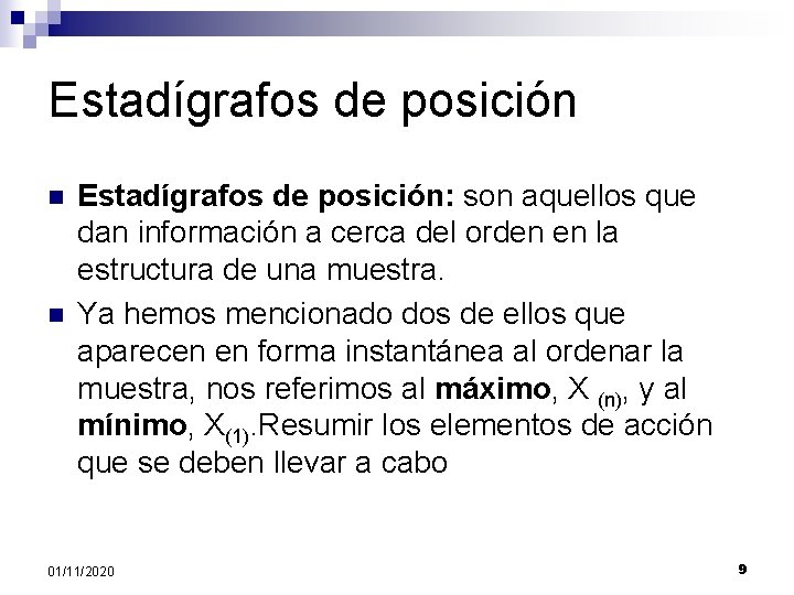 Estadígrafos de posición n n Estadígrafos de posición: son aquellos que dan información a