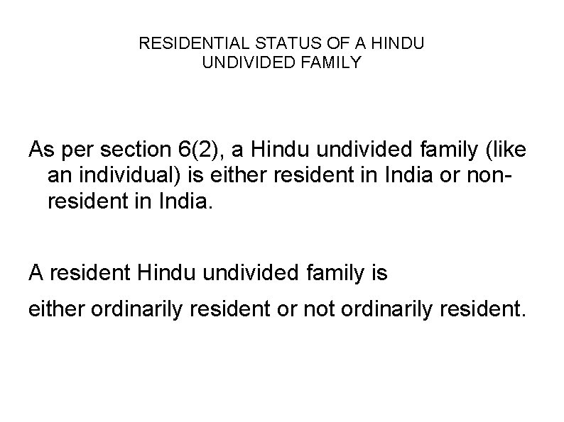 RESIDENTIAL STATUS OF A HINDU UNDIVIDED FAMILY As per section 6(2), a Hindu undivided