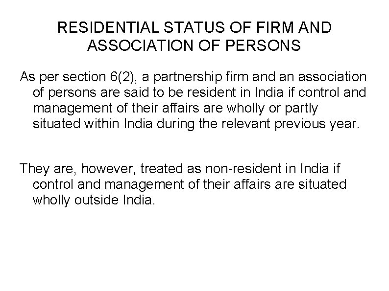 RESIDENTIAL STATUS OF FIRM AND ASSOCIATION OF PERSONS As per section 6(2), a partnership